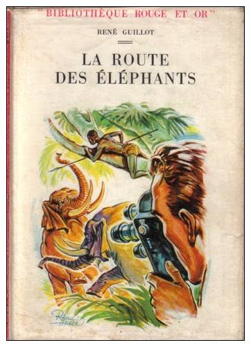 Biblothèque Rouge Et Or 1957 N° 117 LA ROUTE DES ELEPHANTS Par René GUILLOT - Bibliothèque Rouge Et Or