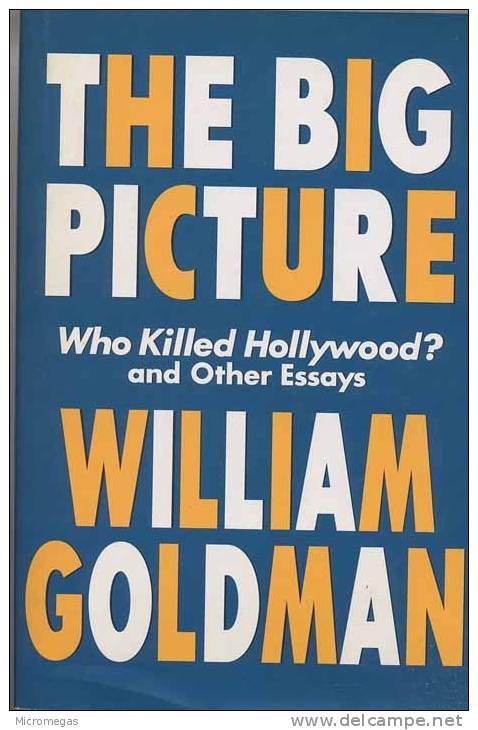 William Goldman : The Big Picture. Who Killed Hollywood And Other Essays - Ontwikkeling