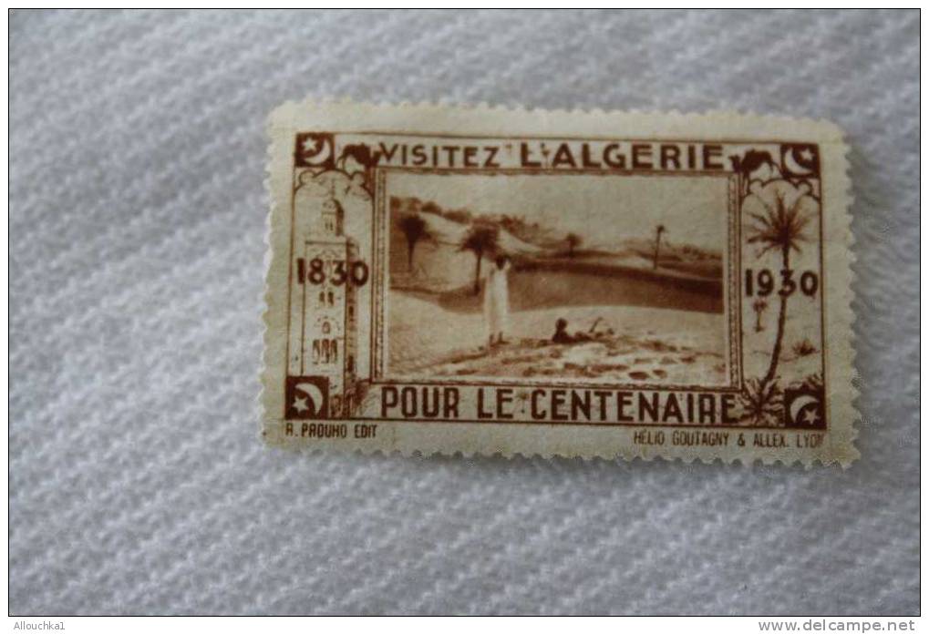 VIGNETTE SANS GOMME VISITEZ L'ALGERIE POUR LE CENTENAIRE  1830 -1930 - ERINOPHILIE LABEL ETIQUETAS ETICHETTE - Tourisme (Vignettes)