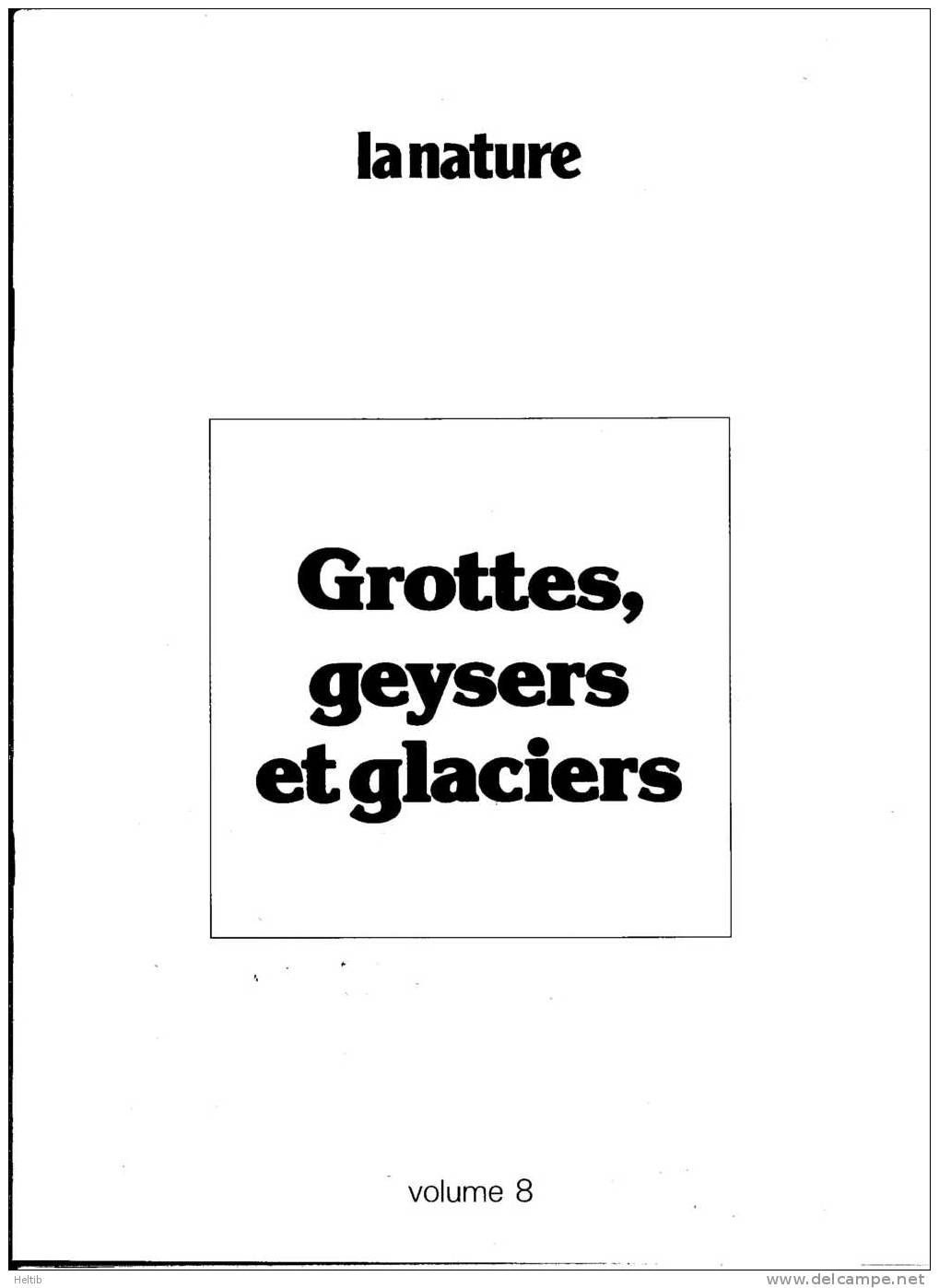 LA NATURE - Vol. 8 - GROTTES, GEYSERS ET GLACIERS - Encyclopédie Présentée Par Le Groupe Paul-Emile Victor - - Encyclopédies