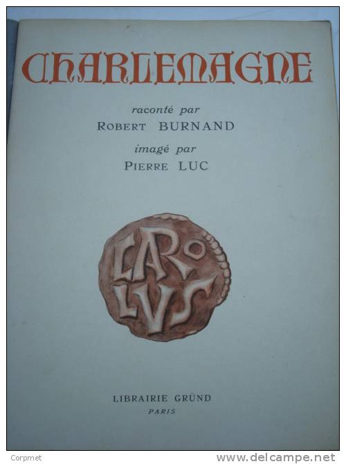 CHARLEMAGNE - Raconté Par ROBERT BURNAND - Imagé Par PIERRE LUC - 1937 Librairie Gründ - Contes