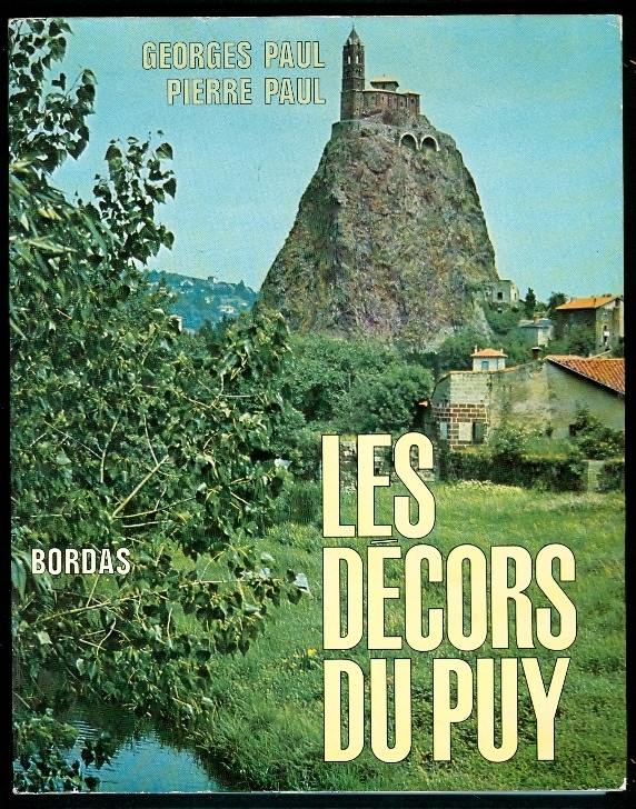 LES  DECORS DU PUY De Georges Paul Et Pierre Paul, Bordas (1971), 128 Pages, Nombreuses Photos Du Puy-en-Velais... - Auvergne