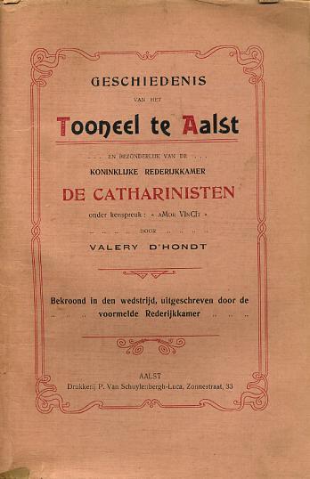 Geschiedenis Van Het Toneel Te Aalst En Bezonderlijk Van De Koninklijke Rederijkkamer "De Catharinisten" Onder Kenspreuk - Antiquariat