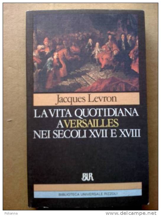 PE/22 Levron LA VITA QUOTIDIANA A VERSAILLES NEI SECOLI XVII E XVIII Bur Rizzoli I Ed.1990 - Geschiedenis, Biografie, Filosofie