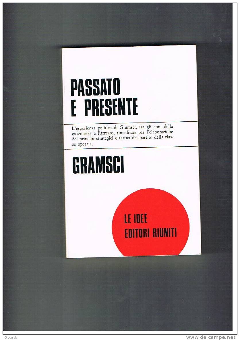 ANTONIO GRAMSCI   - PASSATO E PRESENTE    -  EDITORI RIUNITI   1977 - Société, Politique, économie