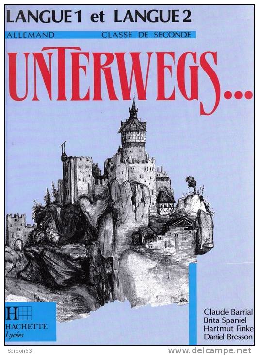 LIVRE SCOLAIRE UNTERWEGS LANGUE 1 ET LANGUE 2 ALLEMAND CLASSE DE SECONDE EDITEUR HACHETTE PAR C. BARRIAL, B. SPANIEL... - Schulbücher