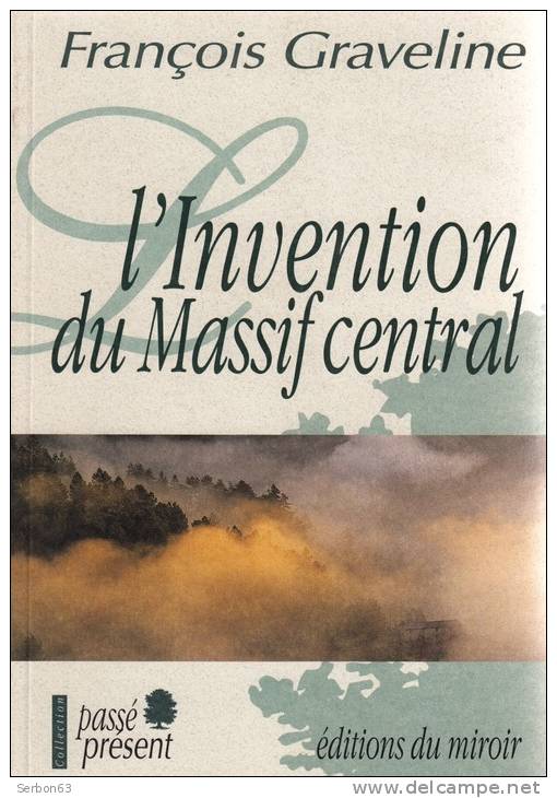 LIVRE L'INVENTION DU MASSIF CENTRAL PAR FRANCOIS GRAVELINE EDITIONS DU MIROIR AUVERGNE PUY-DE-DÔME - Auvergne