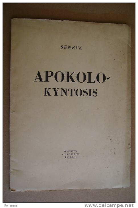 PAV/15 Collana "Classici Greci E Latini" - Seneca APOKOLO KYNTOSIS Istit. Edit. Italiano I Ed.1947 - Classici