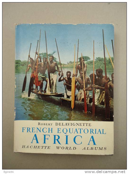 Hachette World Albums - Robert Delavignette - FRENCH EQUATORIAL AFRICA - 1957- Photos : Huet, Macho, Ichac. - Africa