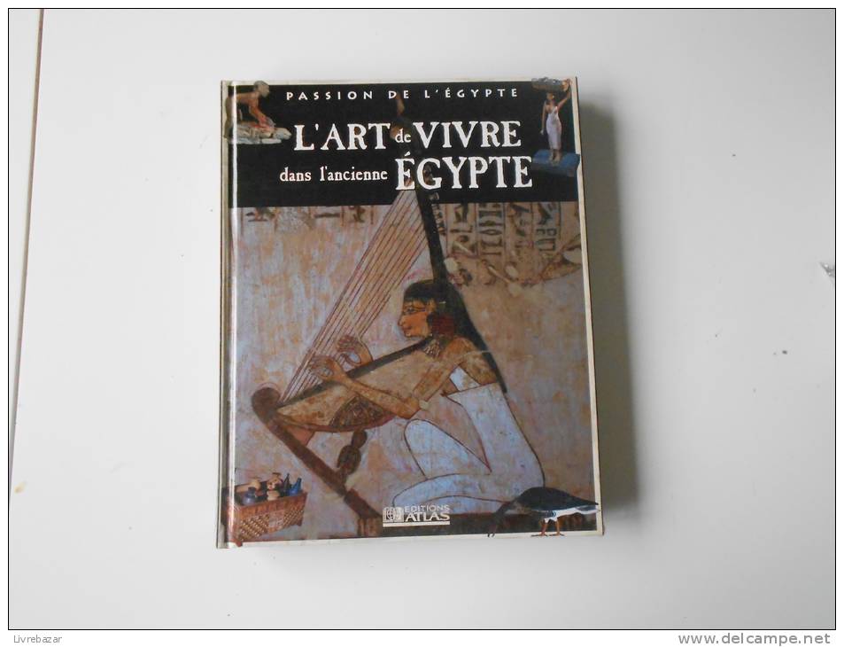 L'ART DE VIVRE DANS L'ANCIENNE EGYPTE  ATLAS - Encyclopaedia