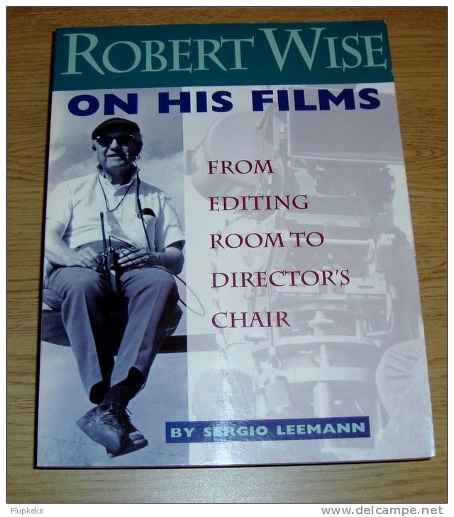 Robert Wise On His Films From Editing Room To Director's Chair Sergio Leemann Silman-James Press 1995 - Films