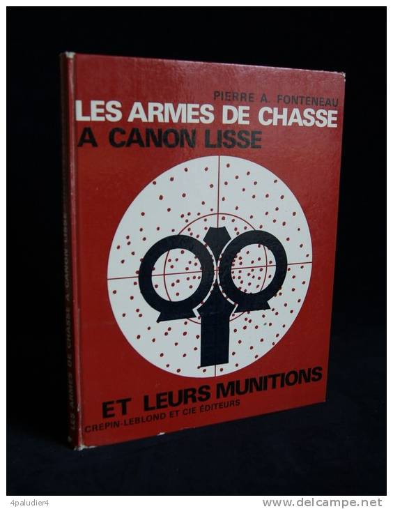 CHASSE LES ARMES DE CHASSE A CANON LISSE Et LEURS MUNITIONS Pierre A. FONTENEAU 1966 - Jacht/vissen