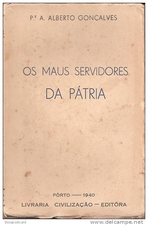 Padre A. Alberto Gonçalves - Os Maus Servidores Da Pátria, 1940, Porto. História De Portugal. - Alte Bücher