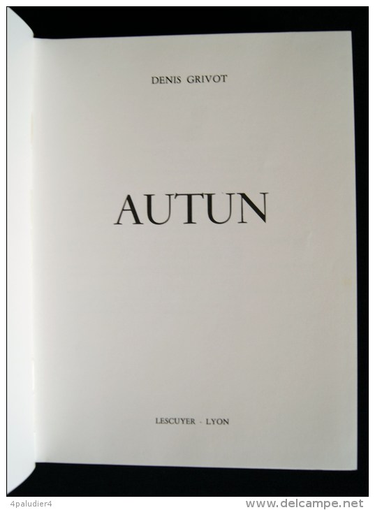 BOURGOGNE ( Saône Et Loire )  AUTUN Par Denis GRIVOT Lyon Editions Lescuyer 1967 - Bourgogne