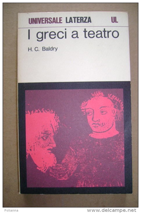 PBX/22 H.C.Baldry I GRECI A TEATRO Universale Laterza 1972/Eschilo, Sofocle, Euripide - Teatro