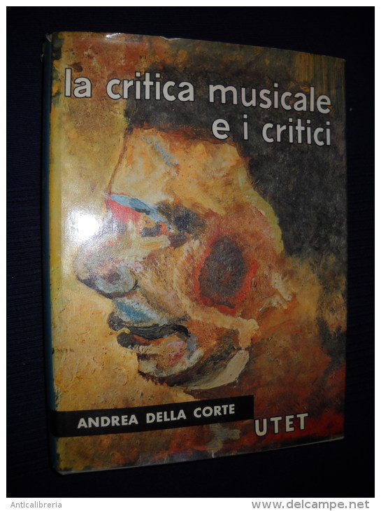 LA CRITICA MUSICALE E I CRITICI - DI ANDREA DELLA CORTE - UTET - - Essays, Literaturkritik