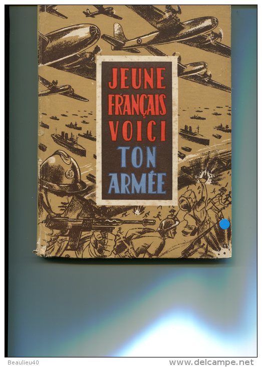 JEUNE FRANCAIS VOICI TON ARMÉE , 94 PAGES, , ILLUSTRÉES COULEURS, EN FIN TRÈS BELLES PHOTOS NOIR ET BLANC - 5. Zeit Der Weltkriege