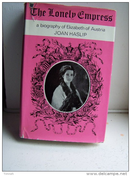 EN ANGLAIS - THE LONELY EMPRESS A Biography Of Elisabeth Of Austria JOAN HASLIP 1972 WEIDENFELD AND NICOLSON - Kultur