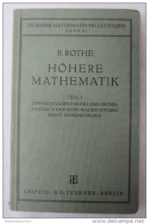 R. Rothe "Höhere Mathematik" Teil I: Differentialrechnung Und Grundformeln D. Integralrechnung Nebst Anwendung, Von 1938 - Schulbücher