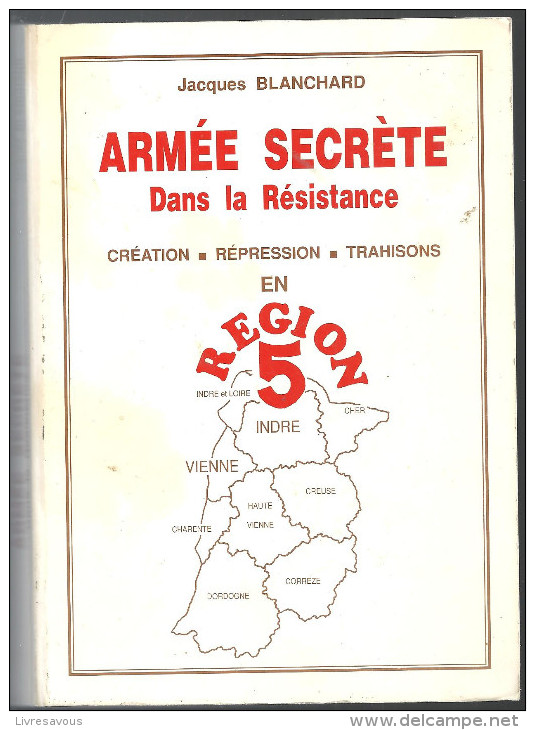 Armée Secrète Dans La Résistance Création Répression Trahisons En Région 5 (Vienne, Indre, ..) De Jacques Blanchard - Autres & Non Classés