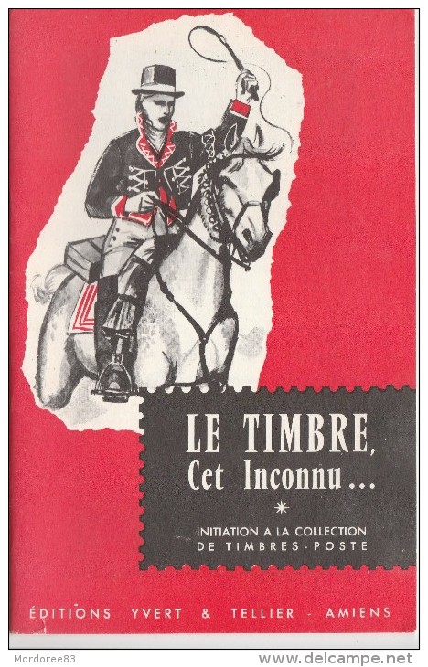 LE TIMBRE CET INCONNU 1964 EDITIONS YVERT ET TELLIER INITIATION A LA COLLECTION DE TIMBRES POSTE      Tda11 - Manuali