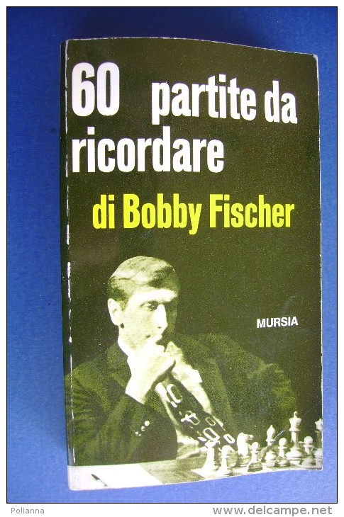 PGA/20 60 PARTITE DA RICORDARE Di Bobby Fischer Ed.Mursia 1972/SCACCHI - Juegos