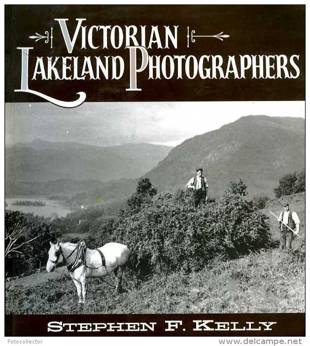 Angleterre : Victorian Lakeland Photographers Par Stephen Kelly (ISBN 1853102334 - EAN 9781853102332) - Fotografie