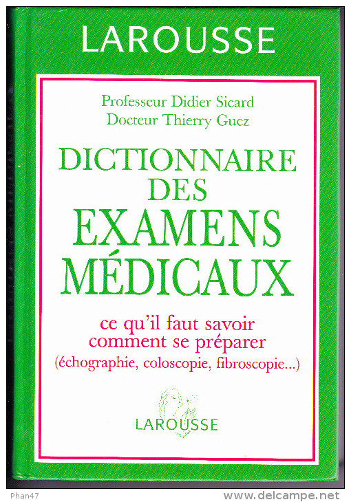 DICTIONNAIRE DES EXAMENS MEDICAUX, Pr. Didier SICARD, Dr. Thierry GUEZ, éd. LAROUSSE, Echo, Colo, Fibroscopie, Etc.... - Dictionnaires