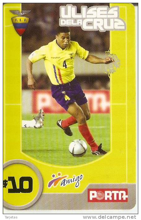 TARJETA DE ECUADOR DE AMIGO PORTA $10  ULISES DE LA CRUZ (FUTBOL-FOOTBALL) - Ecuador