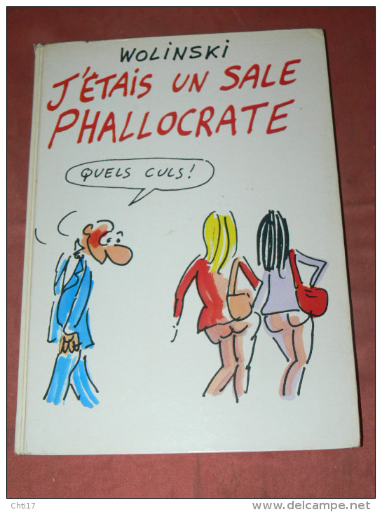 WOLINSKI  " J ETAIS UN SALE PHALLOCRATE   "   EDITIONS 1982  FRANCE LOISIRS   /  AUTEUR CHARLIE HEBDO - Wolinski