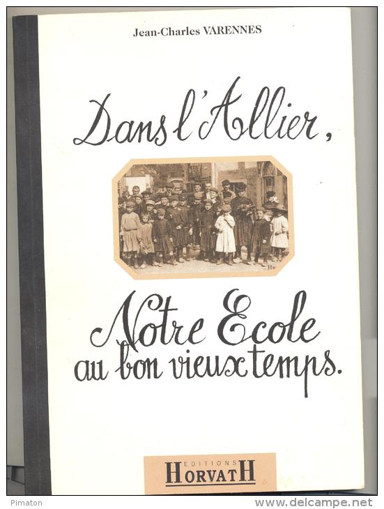 Dans L'Allier  Notre Ecole Au Bon Vieux Temps : Livre De 111 Pages Par Jean Charles Varennes - Bourbonnais