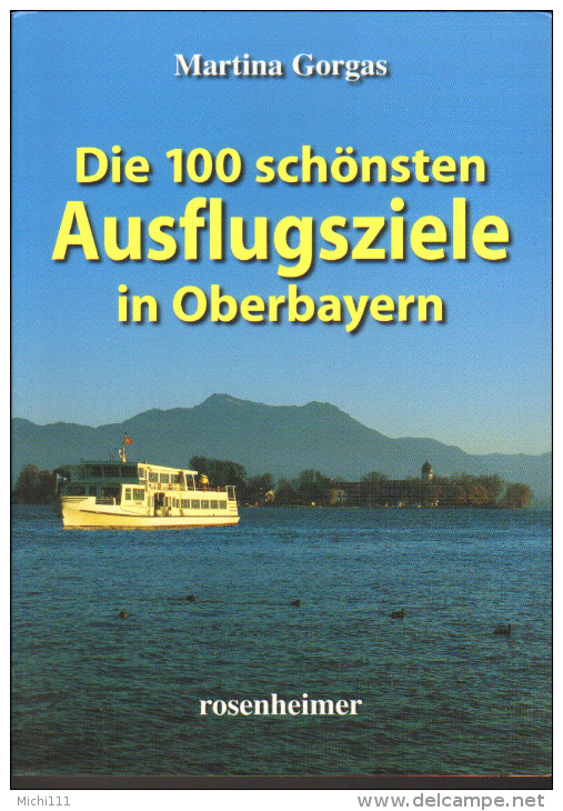 Oberbayern,die 100 Schönsten Ausflugsziele Neuwertig 157  Seiten 2008 - Baviera