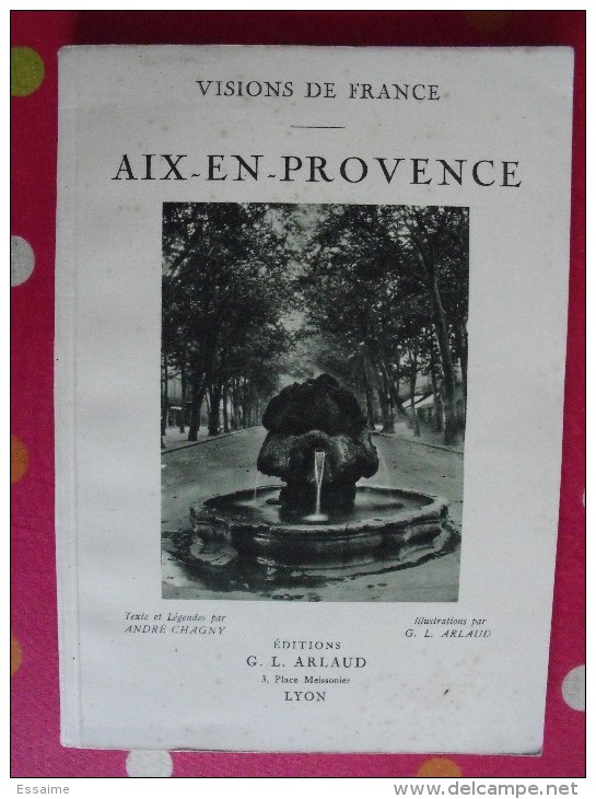 Aix-en-Provence. André Chagny Et G.L. Arlaud. Visions De France. éd. Arlaud, Lyon, 1931 - Provence - Alpes-du-Sud