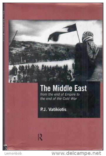 The Middle East: From The End Of The Empire To The End Of The Cold War By P.J. Vatikiotis (ISBN 9780415158497) - Moyen Orient