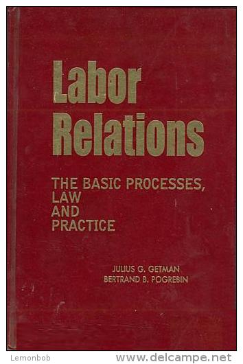 Labor Relations: The Basic Processes, Law And Practice By Julius G. Getman, Bertrand B. Pogrebin ISBN 9780882776521 - Droit