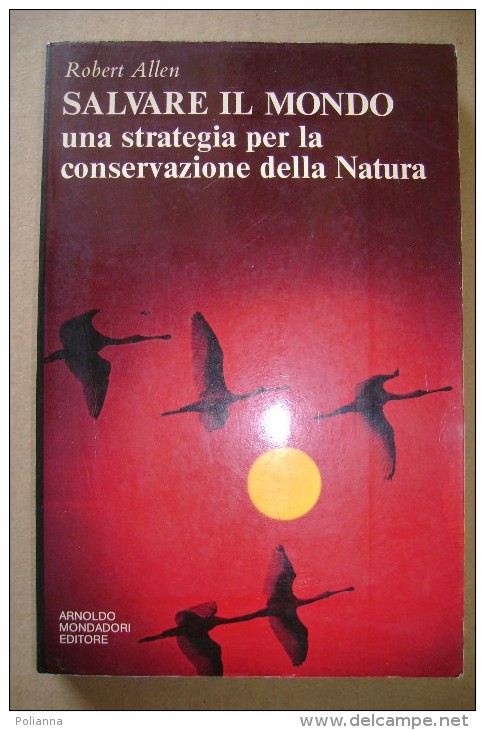 PCV/25 Robert Allen SALVARE IL MONDO Mondadori I Ed. 1981/ecologia - Nature