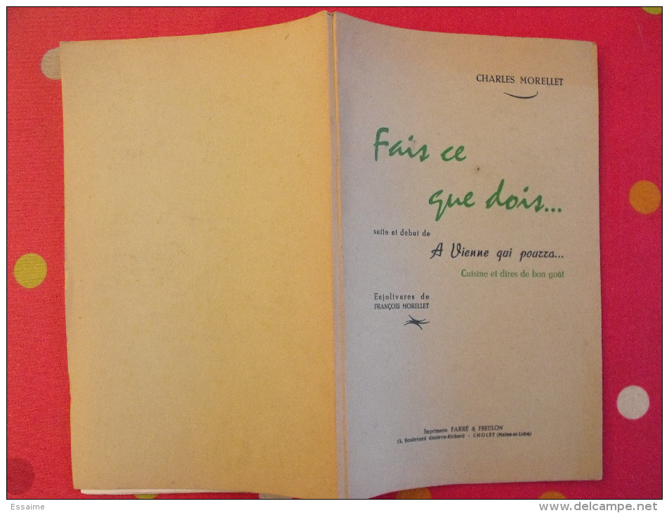 Charles Morellet. Fais Ce Que Dois.... A Vienne Qui Pourra. Cuisine Gastronomie. Cholet Farré & Freulon 1954 - Französische Autoren