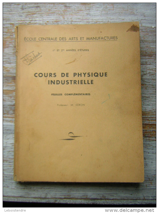 ECOLE CENTRALE DES ARTS ET MANUFACTURES 1 Er Et 2 Me ANNEE D'ETUDES  COURS DE PHYSIQUE INDUSTRIELLE  1947 M VERON PROFE - 18 Ans Et Plus