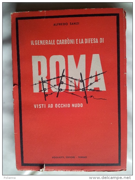 M#0O32 A.Sanzi IL GENERALE CARBONI E LA DIFESA DI ROMA VISTO AD OCCHIO NUDO Vogliotti Ed./AUTOGRAFATO - Guerre 1939-45