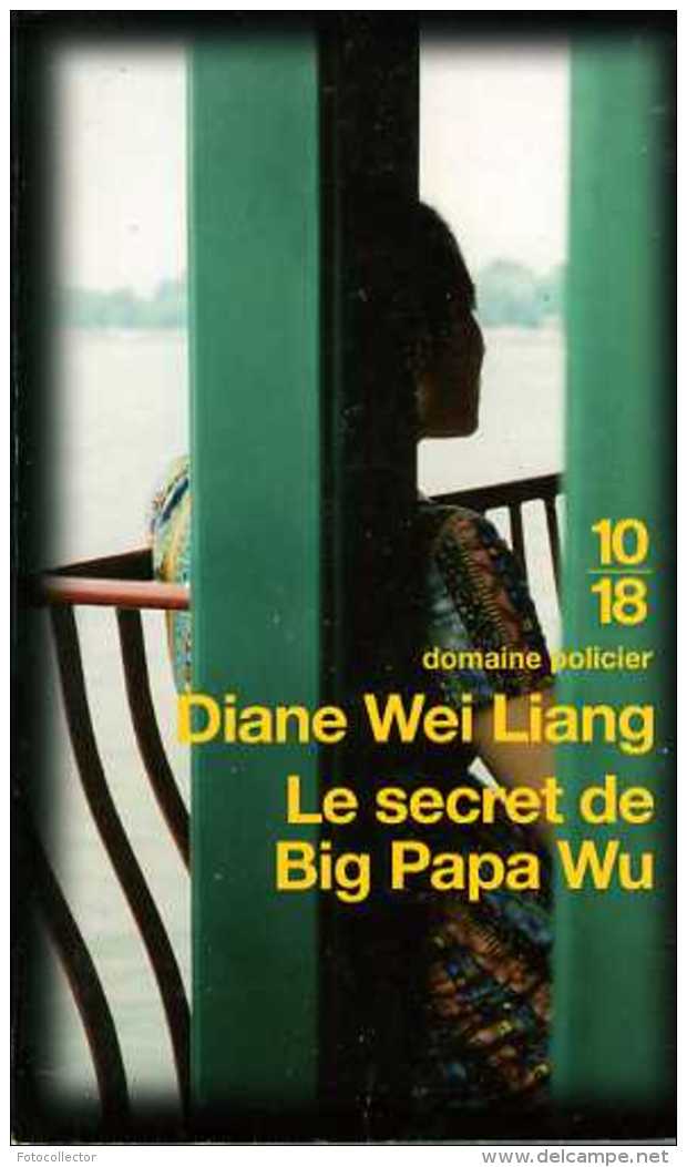 Le Secret De Big Papa Wu Par Diane Wei Liang (1018 N° 4222 ISBN 9782264019117) - 10/18 - Grands Détectives