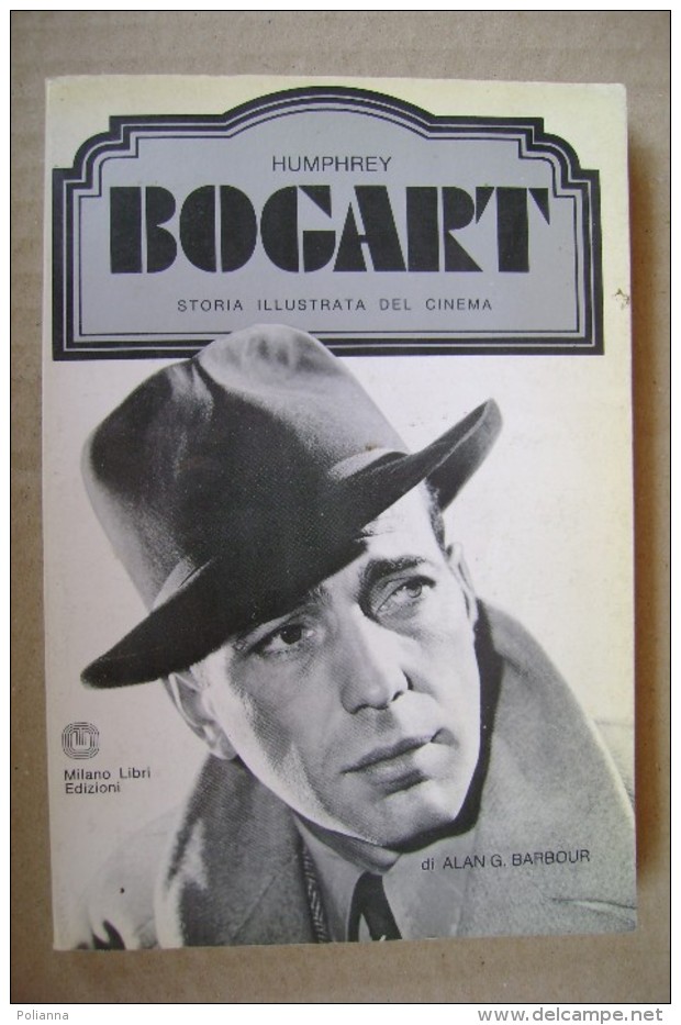 PDB/39 Alan G.Barbour - Humphrey BOGART Storia Illustrata Del Cinema Milano Libri Edizioni I Ed.1975 - Cinéma Et Musique