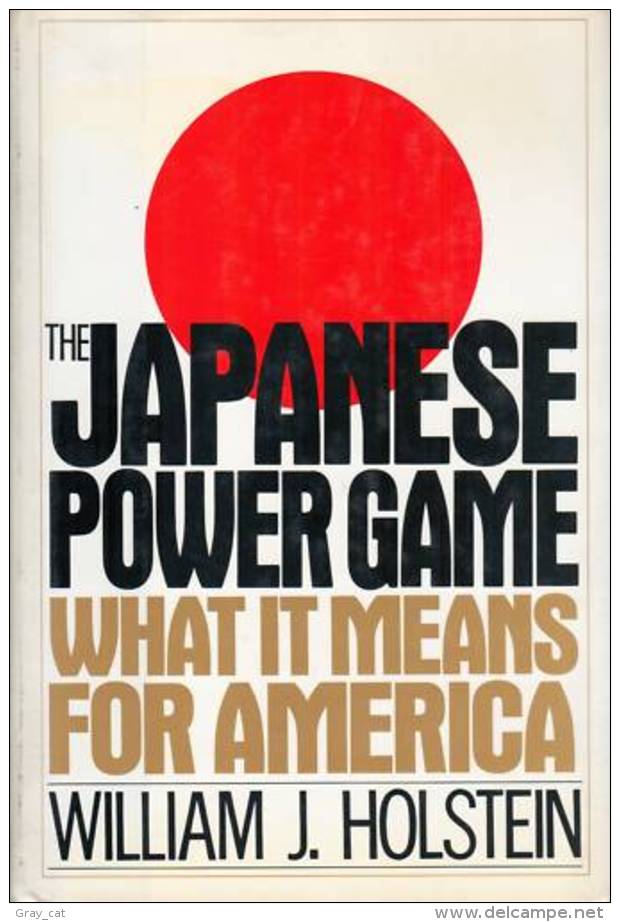 The Japanese Power Game: What It Means For America By Holstein, William J (ISBN 9780684191768) - Asie