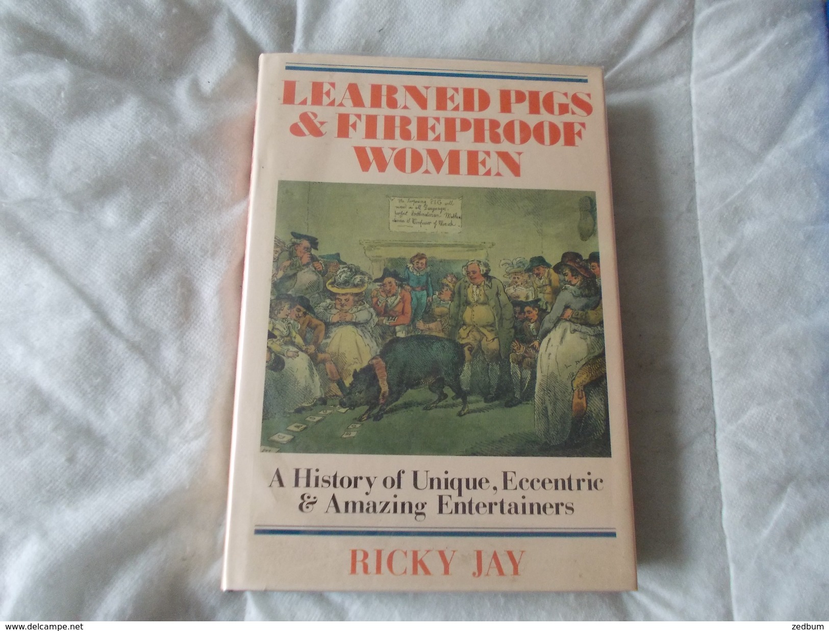 LEARNED PIGS & FIREPROOF WOMEN By Ricky Jay  A History Of Unique Eccentric Amazing Entertainers - Culture