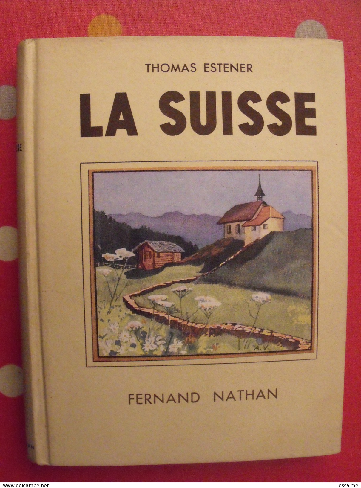 La Suisse. Thomas Estener. Fernand Nathan 1951. Illust Anyval - Zonder Classificatie