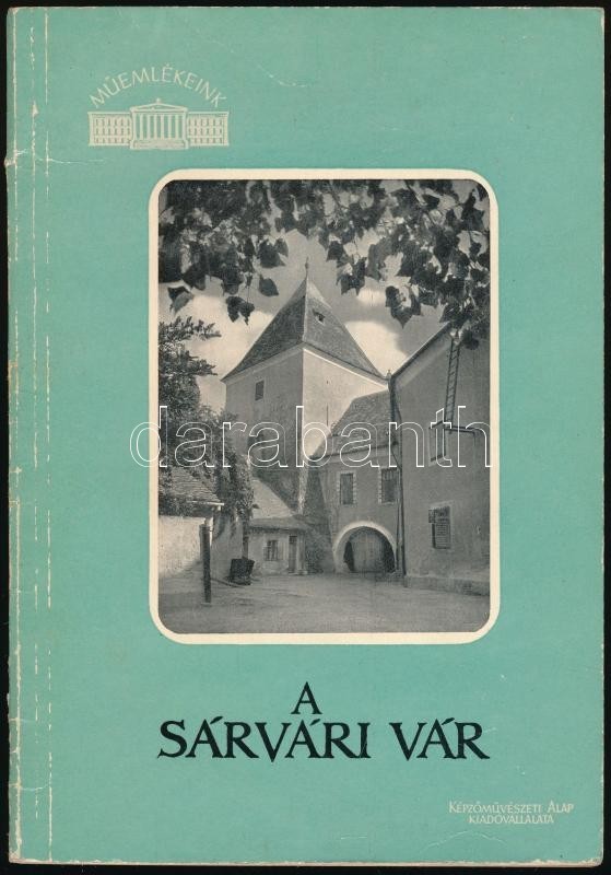 H. Takács Marianna: A Sárvári Vár. Műemlékeink. Bp.,1957, Képzőművészeti Alap Kiadóvállalata. Fekete-fehér Fotókkal. Kia - Non Classés