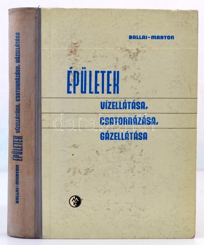 Ballai János-Marton Pál: Épületek Vízellátása, Csatornázása, Gázellátása. Bp.,1963, Műszaki. Harmadik, átdolgozott és Bő - Non Classés