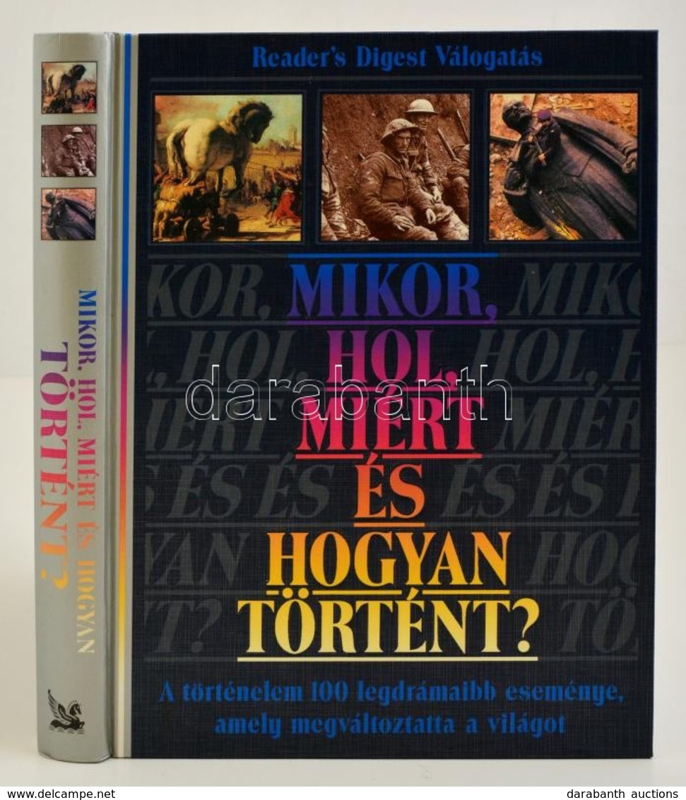 Mikor, Hol, Miért és Hogyan Történt? A Történelem 100 Legdrámaibb Eseménye, Amely Megváltoztatta A Világot. Bp., 1996. R - Non Classés