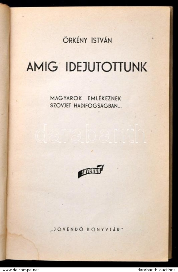 Örkény István: Amíg Idejutottunk. Magyarok Emlékeznek Szovjet Hadifogságban. Jövendő Könyvtár 1. Bp., [1946], Magyar-Szo - Non Classés