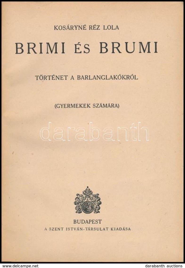 Kosáryné Réz Lola: Brimi és Brumi. Történet A Barlanglakókról. (Gyermekek Számára.) Bp.,é.n., Szent István-Társulat. Kia - Unclassified