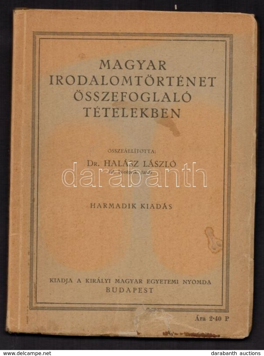 Magyar Irodalomtörténet összefoglaló Tételekben. Összeállította: Dr. Halász László. Bp.,é.n., Kir. Magy. Egyetemi Nyomda - Unclassified